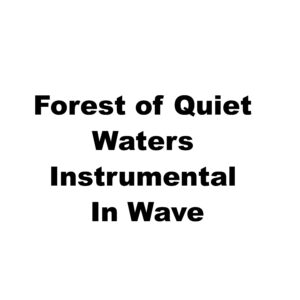 Forest of Quiet Waters Instrumental Wave