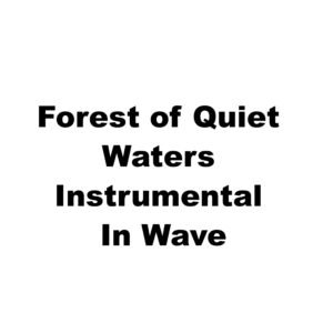 Forest of Quiet Waters Instrumental Wave