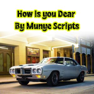 How is you Dear By Munye Scripts