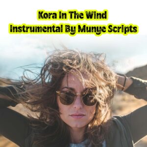 Kora In The Wind Instrumental By Munye Scripts
