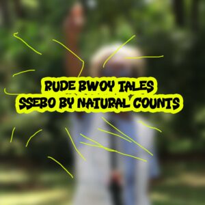 Rude Bwoy Tales Ssebo By Natural Counts