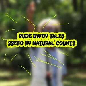 Rude Bwoy Tales Ssebo By Natural Counts