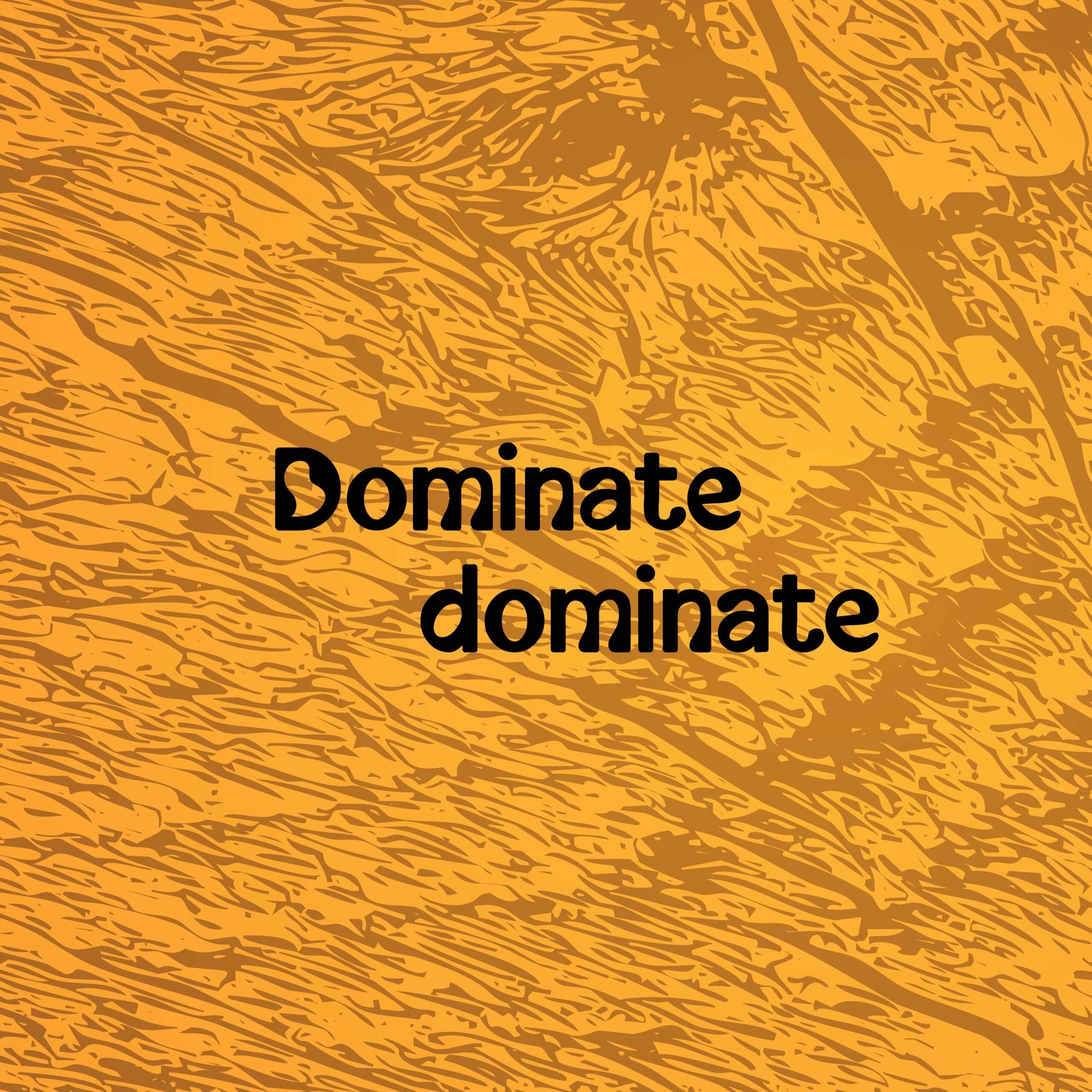 Dominate dominate
