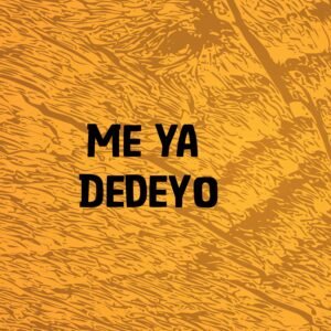 Me Ya Dedeyo